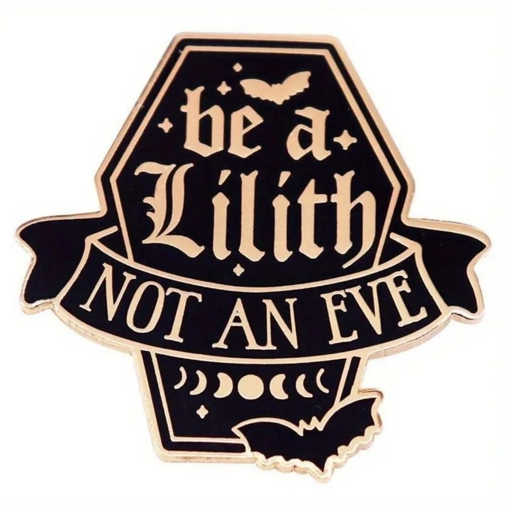 be a Lilith not an eve funny coffin pin
